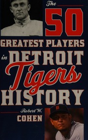 The 50 Greatest Players In Detroit Tigers History Cohen Robert W