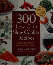 300 Lowcarb Slow Cooker Recipes Healthy Dinners That Are Ready When You Are Carpender