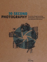 30second Photography The 50 Most Thoughtprovoking Photographers Styles Techniques Each Explained In Half A Minuute Dilg