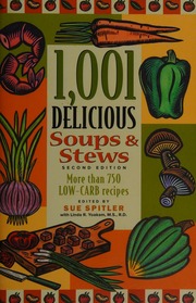 1001 Delicious Soups Stews More Than 750 Lowcarb Recipes 2nd Ed Spitler
