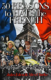 50 Reasons To Hate The French Or Vive La Difference Eden