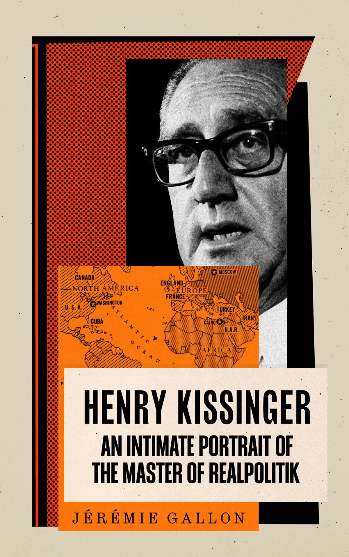 Henry Kissinger An Intimate Portrait Of The Master Of Realpolitik Jérémie Gallon