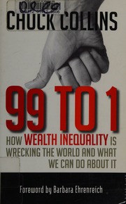 99 To 1 How Wealth Inequality Is Wrecking The World And What We Can Do About It Collins