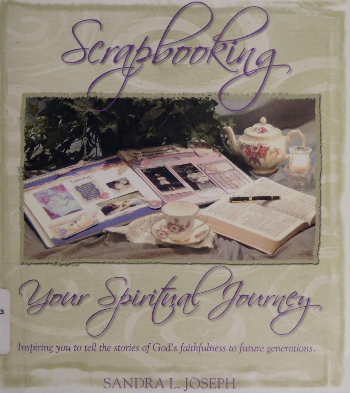 Scrapbooking Your Spiritual Journey Inspiring You To Tell Stories Of Gods Faithfulness To Future Generations Joseph
