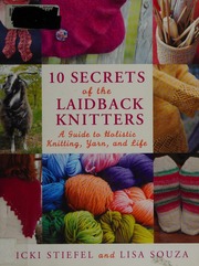 10 Secrets Of The Laidback Knitters A Guide To Holistic Knitting Yarn And Life Stiefel