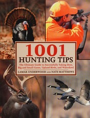 1001 Hunting Tips The Ultimate Guide To Successfully Taking Deer Big And Small Game Upland Birds And Waterfowl Underwood