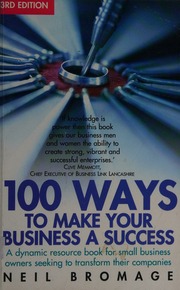100 Ways To Make Your Business A Success A Dynamic Resource Book For Small Business Owners Seeking To Transform Their Companies 3rd Ed Bromage