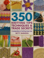 350 Knitting Tips Techniques And Trade Secrets Barnden Betty