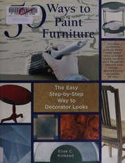 50 Ways To Paint Furniture The Easy Stepbystep Way To Decorator Looks Kinkead