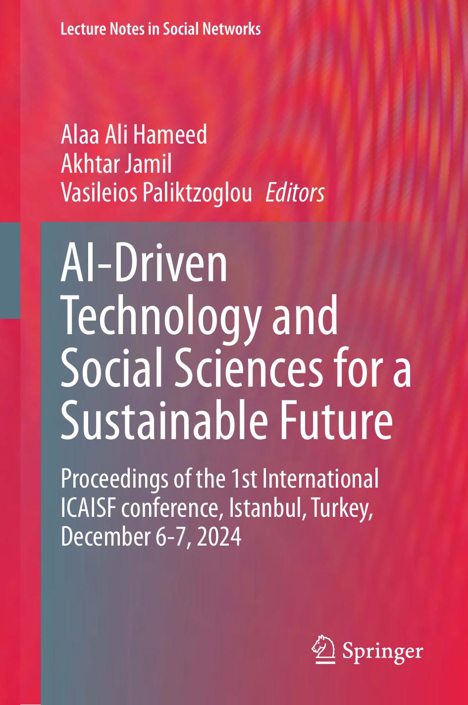 Aidriven Technology And Social Sciences For A Sustainable Future Proceedings Of The 1st International Icaisf Conference Istanbul Turkey December 67 2024 1st Edition Alaa Ali Hameed