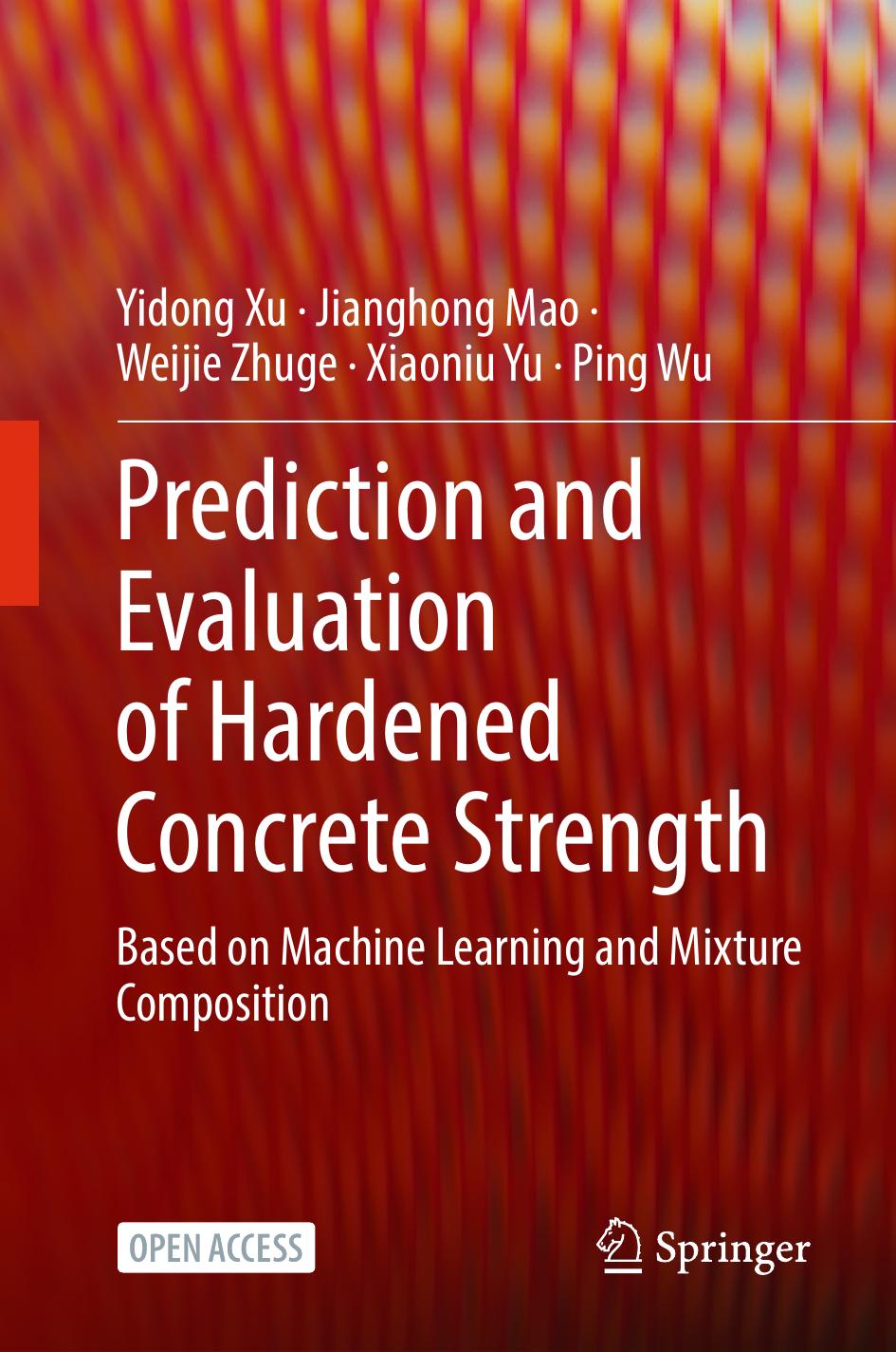 Prediction And Evaluation Of Hardened Concrete Strength Based On Machine Learning And Mixture Composition 1st Edition Yidong Xu Jianghong Mao Weijie Zhuge Xiaoniu Yu Ping Wu