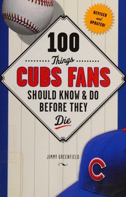 100 Things Cubs Fans Should Know Do Before They Die Greenfield