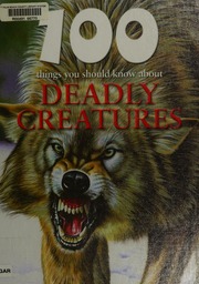 100 Things You Should Know About Deadly Creatures De La Bedoyere