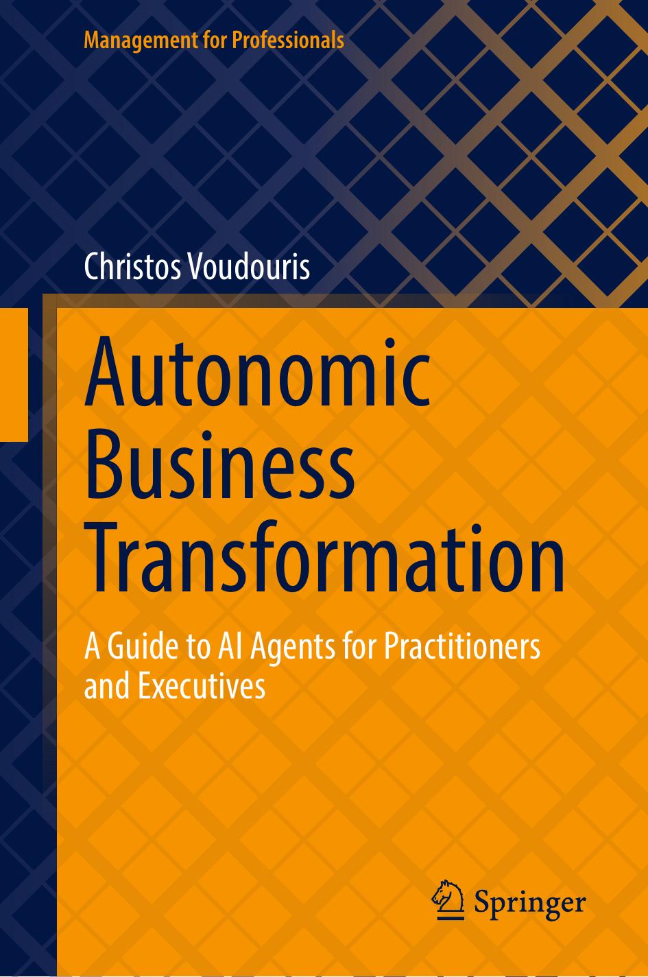Autonomic Business Transformation A Guide To Ai Agents For Practitioners And Executives Christos Voudouris