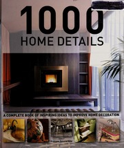 1000 Home Details A Complete Book Of Inspiring Ideas To Improve Home Decoration None None