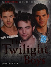 100 Unofficial The Twilight Boys The Unofficial Guide To The Twilight Boys Parker