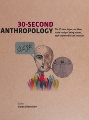 30second Anthropology The 50 Most Important Ideas In The Study Of Being Human Each Explained In Half A Minute Underdown