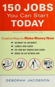 150 Jobs You Can Start Today Creative Ways To Make Money Now 1st Ed Jacobson
