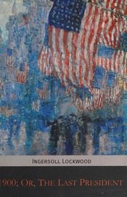 1900 Or The Last President Ingersoll Lockwood