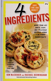 4 Ingredients More Than 400 Quick Easy And Delicious Recipes Using 4 Or Fewer Ingredients Mccosker