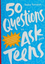 50 Questions To Ask Your Teens A Guide To Fostering Communication And Confidence In Young Adults Turnbull