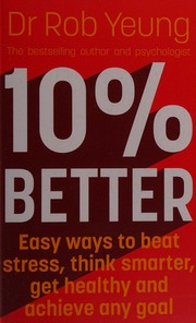 10 Better Easy Ways To Beat Stress Think Smarter Get Healthy And Achieve Any Goal Yeung