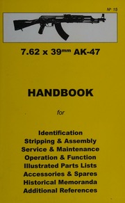 762 X 39mm Ak47 Handbook For Identification Stripping Assembly Service Maintenance Operation Function Illustrated Parts Lists Accessories Spares Historical Memoranda Additional References Skennerton