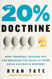 The 20 Doctrine How Tinkering Goofing Off And Breaking The Rules At Work Drive Success In Business 1st Ed Tate