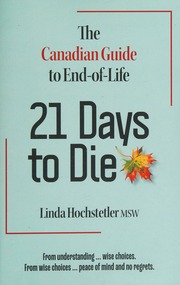21 Days To Die The Canadian Guide To End Of Life Linda Hochstetler