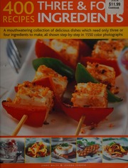 400 Recipes Three Four Ingredients A Mouthwatering Collection Of Delicious Dishes Which Need Only Three Or Four Ingredients To Make All Shown Stepbystep In 1550 Colour Photographs White