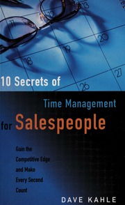 10 Secrets Of Time Management For Salespeople Gain The Competitive Edge And Make Every Second Count None Kahle