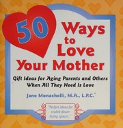 50 Ways To Love Your Mother Gift Ideas For Aging Parents And Others When All They Need Is Love Monachelli
