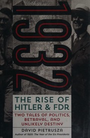 1932 The Rise Of Hitler And Fdr Two Tales Of Politics Betrayal And Unlikely Destiny Pietrusza