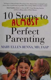 10 Steps To Almost Perfect Parenting Renna Mary Ellen Author
