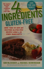 4 Ingredients Glutenfree More Than 400 New And Exciting Recipes All Made With 4 Or Fewer Ingredients And All Glutenfree Mccosker