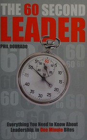 The 60 Second Leader Everything You Need To Know About Leadership In 60 Second Bites Dourado