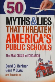 50 Myths Lies That Threaten Americas Public Schools The Real Crisis In Education Berliner