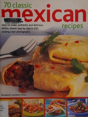 70 Classic Mexican Recipes Easytomake Authentic And Delicious Dishes Shown Stepbystep In 250 Sizzling Colour Photographs Ortiz