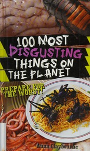 100 Most Disgusting Things On The Planet Anna Claybourne