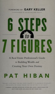 6 Steps To 7 Figures A Real Estate Professionals Guide To Building Wealth And Creating Your Own Destiny 1st Ed Hiban