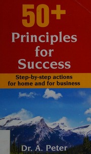 50 Plus Principles For Success Stepbystep Actions For Home And For Business Peter