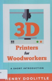 3d Printers For Woodworkers A Short Introduction Doolittle