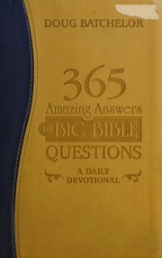365 Amazing Answers To Big Bible Questions A Daily Devotional Batchelor