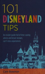 101 Disneyland Tips An Insider Guide Full Of Timesaving Advice And Lesserknown Cant Miss Experiences First Edition Bowman