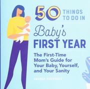50 Things To Do In Babys First Year The Firsttime Moms Guide For Your Baby Yourself And Your Sanity Amanda Rodriguez