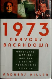 1973 Nervous Breakdown Watergate Warhol And The Birth Of Postsixties America 1st Us Ed Killen
