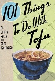 101 Things To Do With Tofu 1st Ed Kelly Donna 1955 Tegtmeier