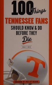 100 Things Tennessee Fans Should Know Do Before They Die Smith
