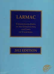 2012 Larmac Consolidated Index To The Constitution And Laws Of California 2012 Ed Unknown
