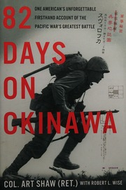 82 Days On Okinawa One Americans Unforgettable Firsthand Account Of The Pacific Wars Greatest Battle Shaw